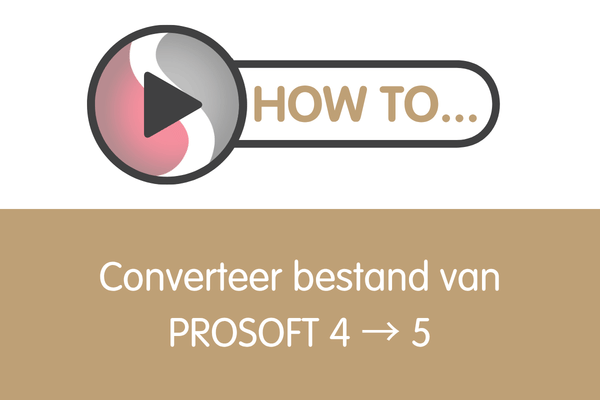 HOW TO PROSOFT: Converteer bestand van PROSOFT 4 naar 5